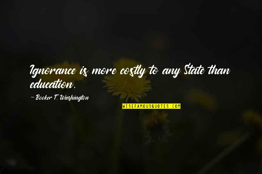 Harshavardhan Telugu Quotes By Booker T. Washington: Ignorance is more costly to any State than Harshavardhan Telugu Quotes By Booker T. Washington: Ignorance is more costly to any State than