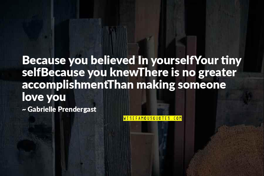 Harshberger Campground Quotes By Gabrielle Prendergast: Because you believed In yourselfYour tiny selfBecause you Harshberger Campground Quotes By Gabrielle Prendergast: Because you believed In yourselfYour tiny selfBecause you