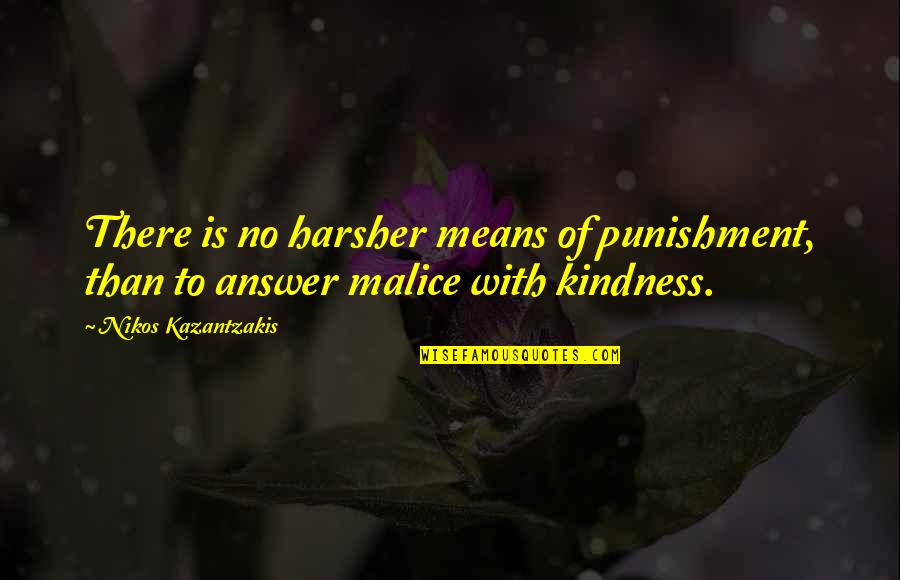 Harsher Punishment Quotes By Nikos Kazantzakis: There is no harsher means of punishment, than