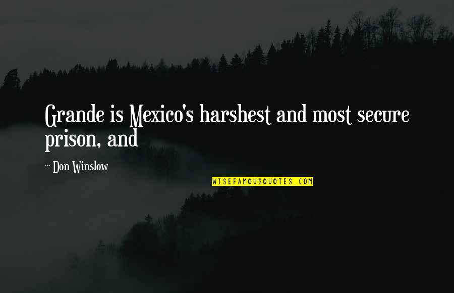 Harshest Prison Quotes By Don Winslow: Grande is Mexico's harshest and most secure prison, Harshest Prison Quotes By Don Winslow: Grande is Mexico's harshest and most secure prison,
