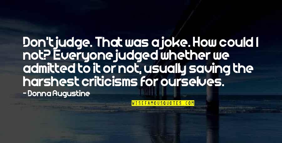 Harshest Quotes By Donna Augustine: Don't judge. That was a joke. How could