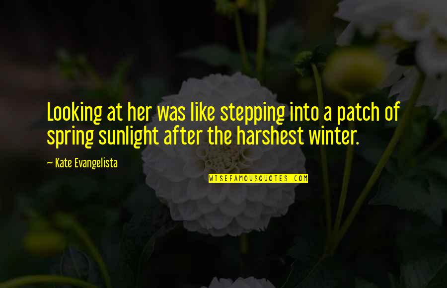 Harshest Quotes By Kate Evangelista: Looking at her was like stepping into a