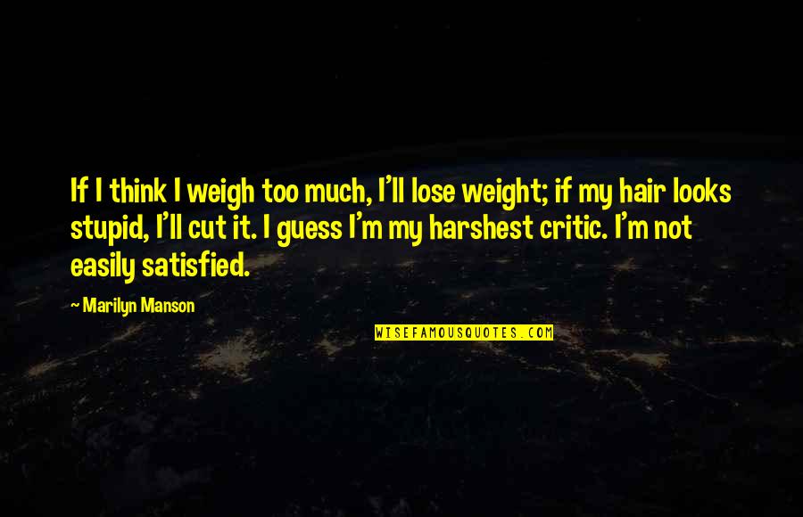 Harshest Quotes By Marilyn Manson: If I think I weigh too much, I'll