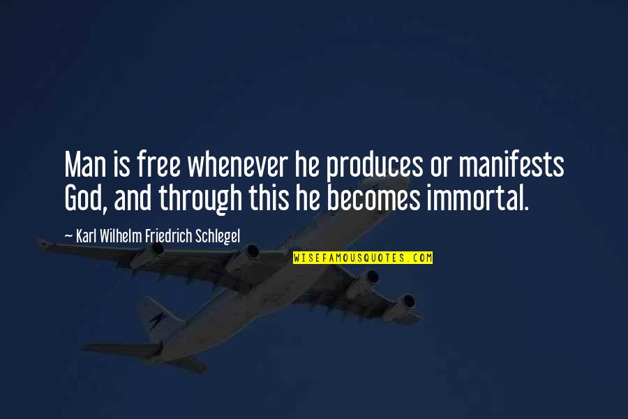 Harshing My Buzz Quote Quotes By Karl Wilhelm Friedrich Schlegel: Man is free whenever he produces or manifests