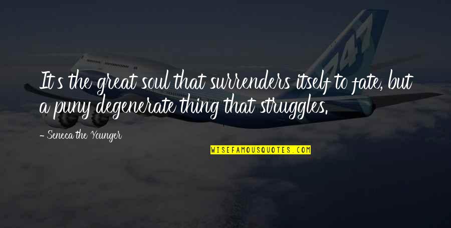 Harshing My Buzz Quote Quotes By Seneca The Younger: It's the great soul that surrenders itself to