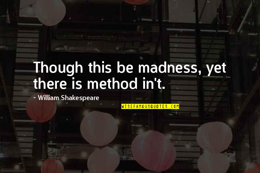 Harshini Kanhekar Quotes By William Shakespeare: Though this be madness, yet there is method
