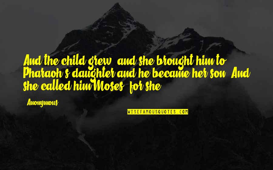 Harship Quotes By Anonymous: And the child grew, and she brought him