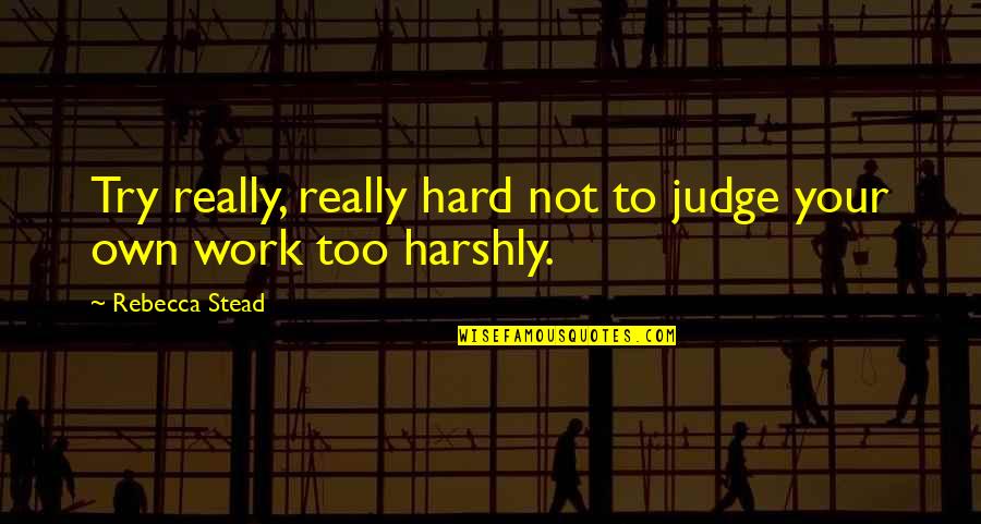 Harshly Quotes By Rebecca Stead: Try really, really hard not to judge your