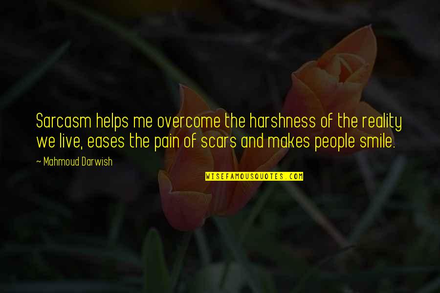 Harshness Of Reality Quotes By Mahmoud Darwish: Sarcasm helps me overcome the harshness of the