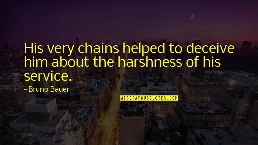 Harshness Quotes By Bruno Bauer: His very chains helped to deceive him about