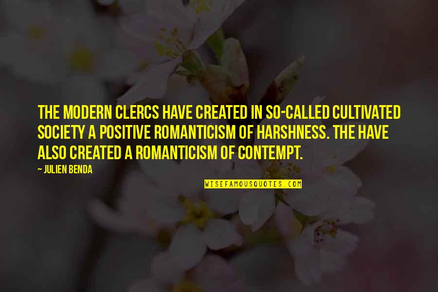 Harshness Quotes By Julien Benda: The modern clercs have created in so-called cultivated