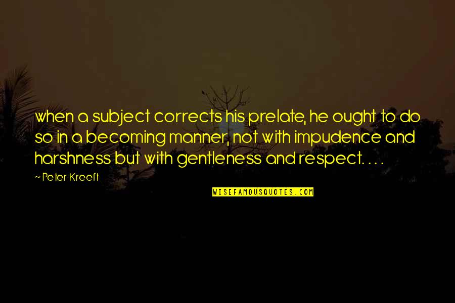 Harshness Quotes By Peter Kreeft: when a subject corrects his prelate, he ought