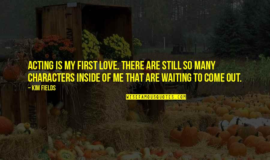 Harsimran Quotes By Kim Fields: Acting is my first love. There are still Harsimran Quotes By Kim Fields: Acting is my first love. There are still