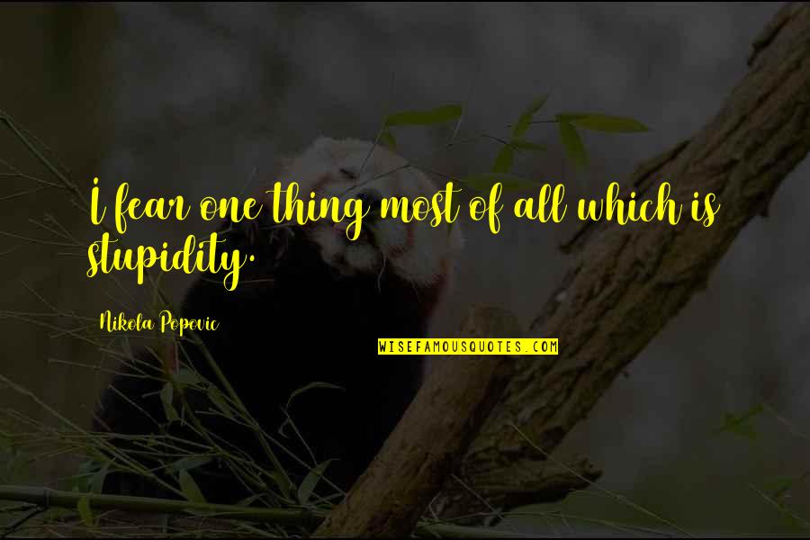 Harsimran Quotes By Nikola Popovic: I fear one thing most of all which Harsimran Quotes By Nikola Popovic: I fear one thing most of all which