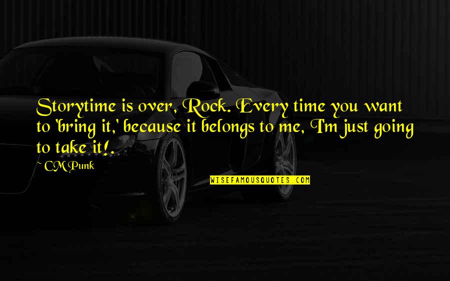 Harsimran Singer Quotes By CM Punk: Storytime is over, Rock. Every time you want Harsimran Singer Quotes By CM Punk: Storytime is over, Rock. Every time you want