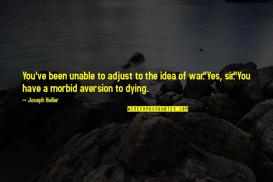 Harskamperdennen Quotes By Joseph Heller: You've been unable to adjust to the idea Harskamperdennen Quotes By Joseph Heller: You've been unable to adjust to the idea