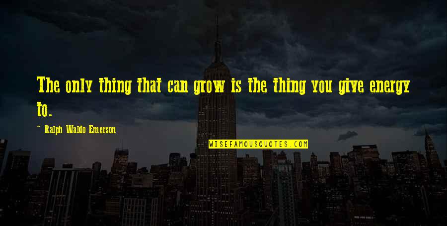 Harsono Djuhadi Quotes By Ralph Waldo Emerson: The only thing that can grow is the Harsono Djuhadi Quotes By Ralph Waldo Emerson: The only thing that can grow is the