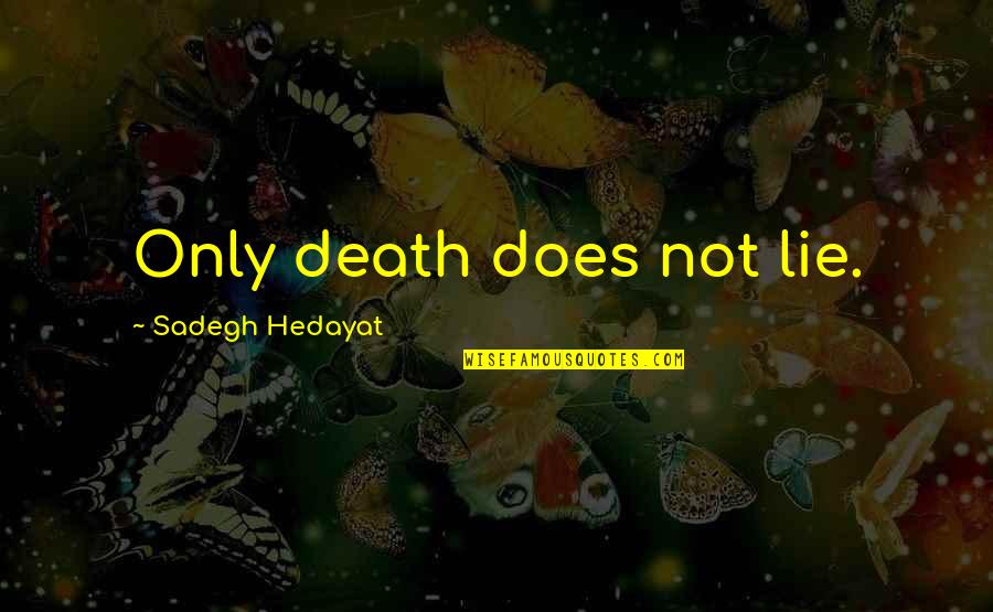 Harsono Djuhadi Quotes By Sadegh Hedayat: Only death does not lie. Harsono Djuhadi Quotes By Sadegh Hedayat: Only death does not lie.