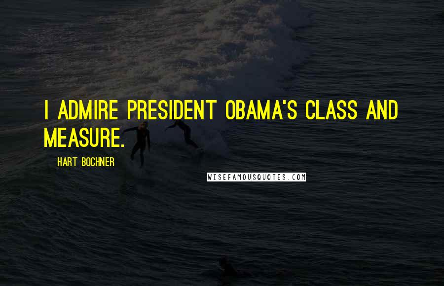 Hart Bochner quotes: I admire President Obama's class and measure.