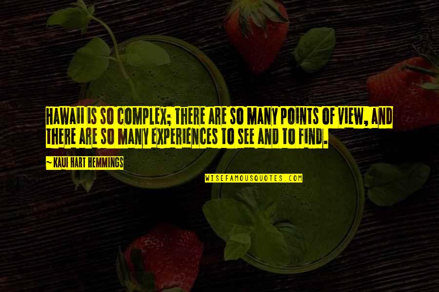Hart Hemmings Quotes By Kaui Hart Hemmings: Hawaii is so complex; there are so many Hart Hemmings Quotes By Kaui Hart Hemmings: Hawaii is so complex; there are so many