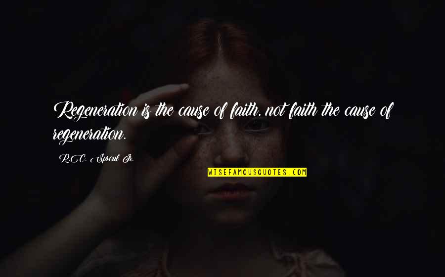 Hart Of Dixie Second Chance Quotes By R.C. Sproul Jr.: Regeneration is the cause of faith, not faith Hart Of Dixie Second Chance Quotes By R.C. Sproul Jr.: Regeneration is the cause of faith, not faith