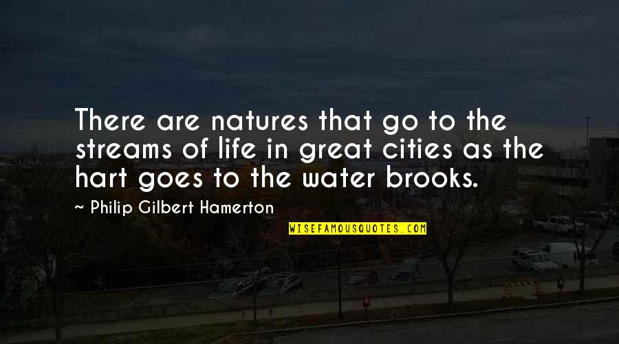 Hart Of Quotes By Philip Gilbert Hamerton: There are natures that go to the streams Hart Of Quotes By Philip Gilbert Hamerton: There are natures that go to the streams