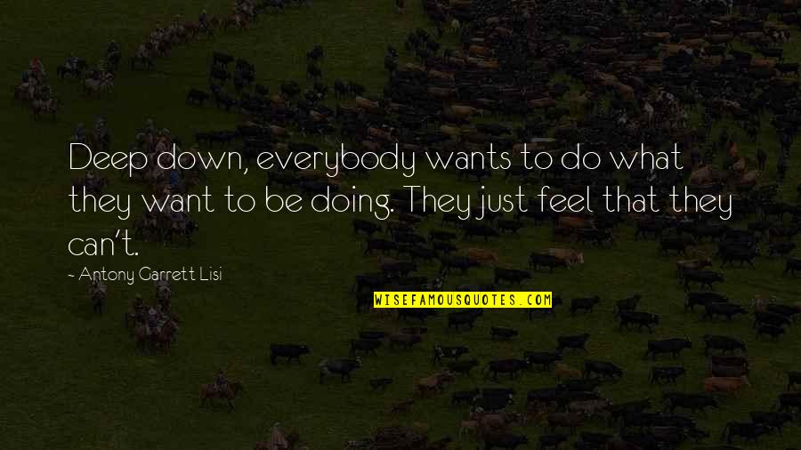 Harta Lumii Quotes By Antony Garrett Lisi: Deep down, everybody wants to do what they