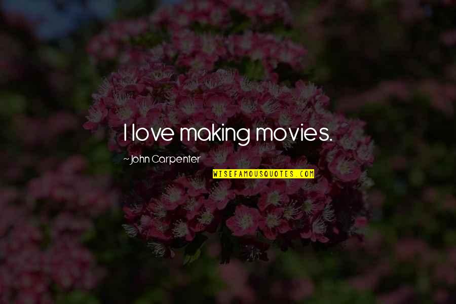 Hartaj Bhinder Quotes By John Carpenter: I love making movies. Hartaj Bhinder Quotes By John Carpenter: I love making movies.