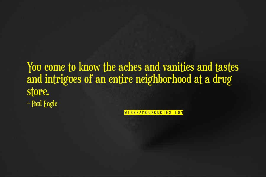 Hartalika Teej Quotes By Paul Engle: You come to know the aches and vanities Hartalika Teej Quotes By Paul Engle: You come to know the aches and vanities