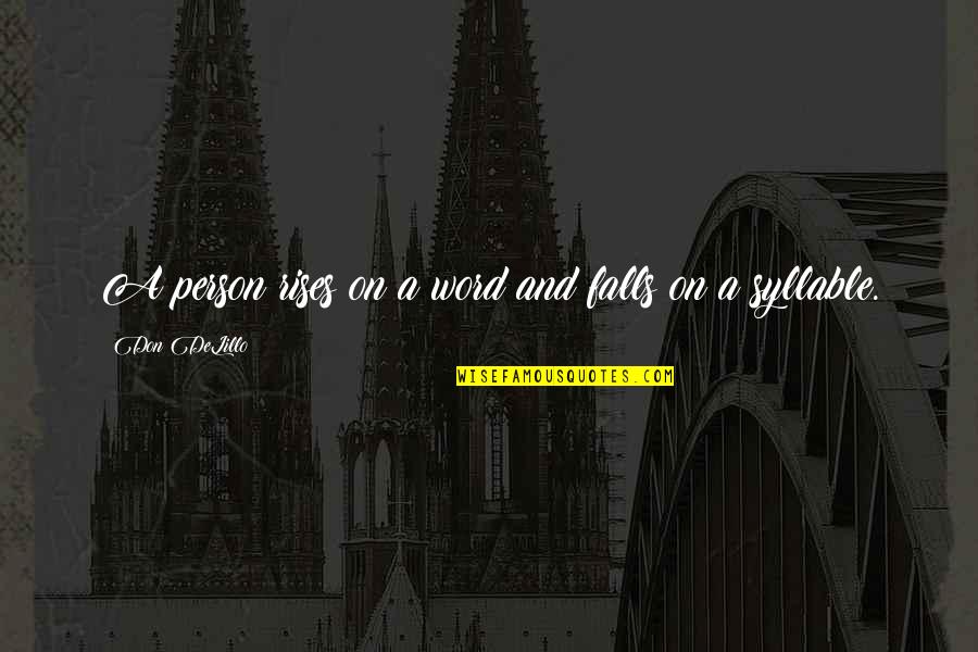 Harte Hanks Quotes By Don DeLillo: A person rises on a word and falls Harte Hanks Quotes By Don DeLillo: A person rises on a word and falls