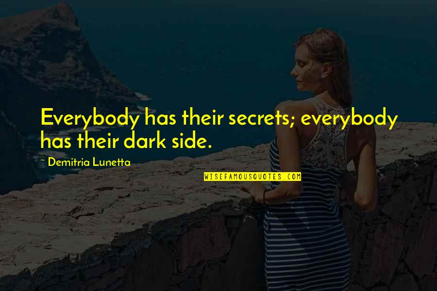 Harte Infiniti Quotes By Demitria Lunetta: Everybody has their secrets; everybody has their dark