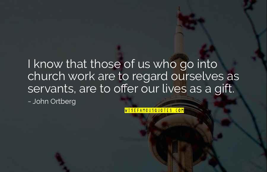 Harte Infiniti Quotes By John Ortberg: I know that those of us who go