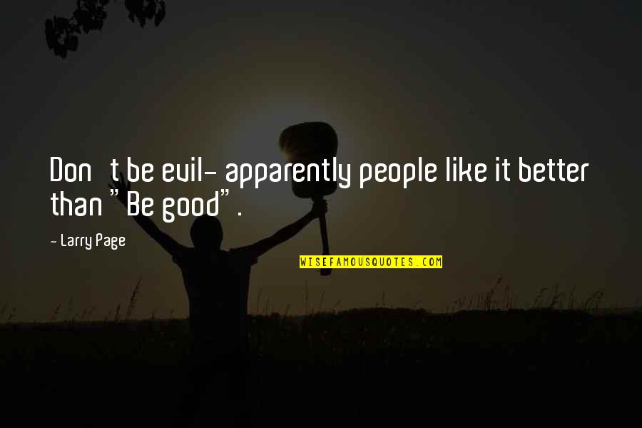 Harte Infiniti Quotes By Larry Page: Don't be evil- apparently people like it better
