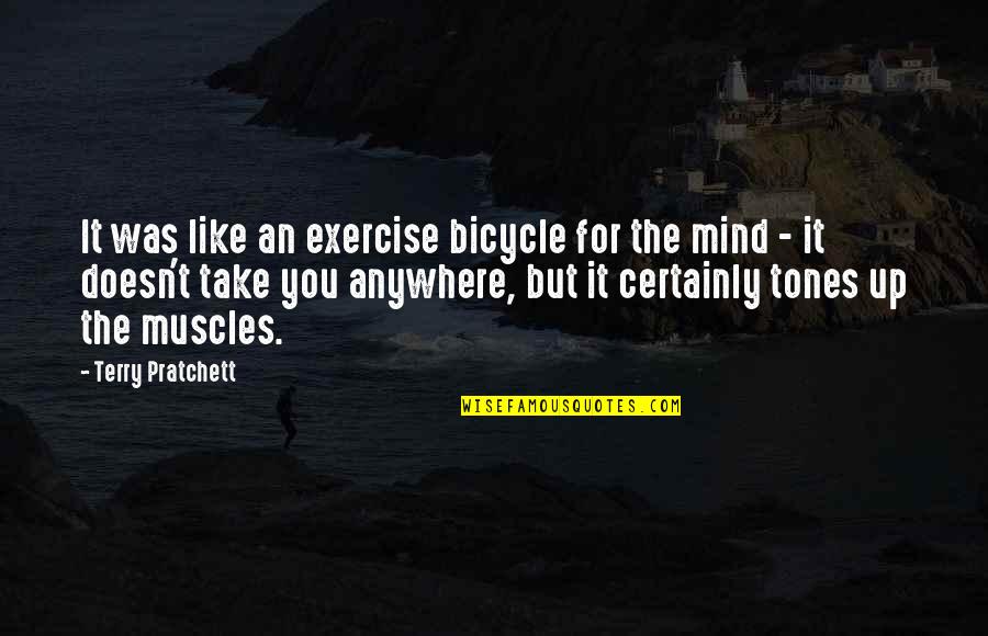 Harte Infiniti Quotes By Terry Pratchett: It was like an exercise bicycle for the