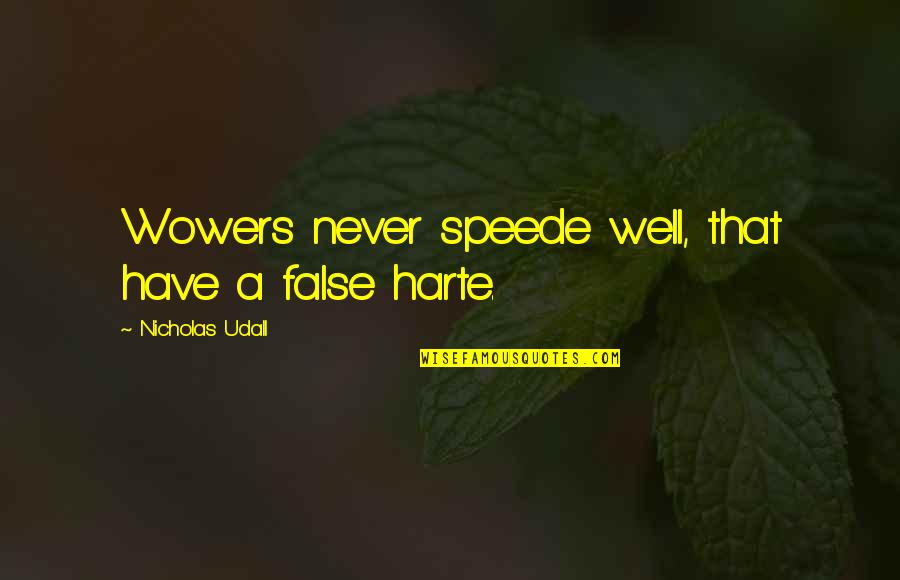 Harte Quotes By Nicholas Udall: Wowers never speede well, that have a false