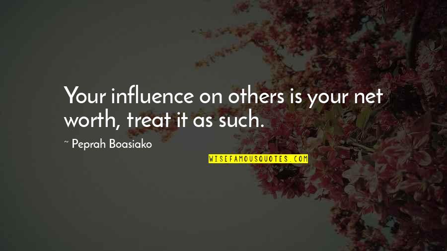 Harte Van Goud Quotes By Peprah Boasiako: Your influence on others is your net worth,