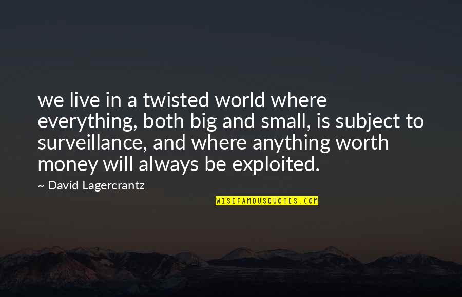 Hartebeest Dam Quotes By David Lagercrantz: we live in a twisted world where everything,