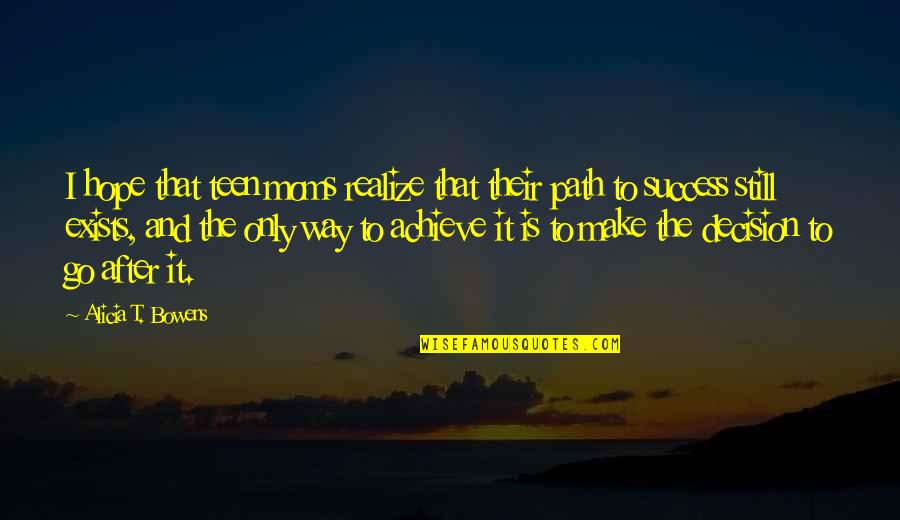 Hartemink Md Quotes By Alicia T. Bowens: I hope that teen moms realize that their Hartemink Md Quotes By Alicia T. Bowens: I hope that teen moms realize that their
