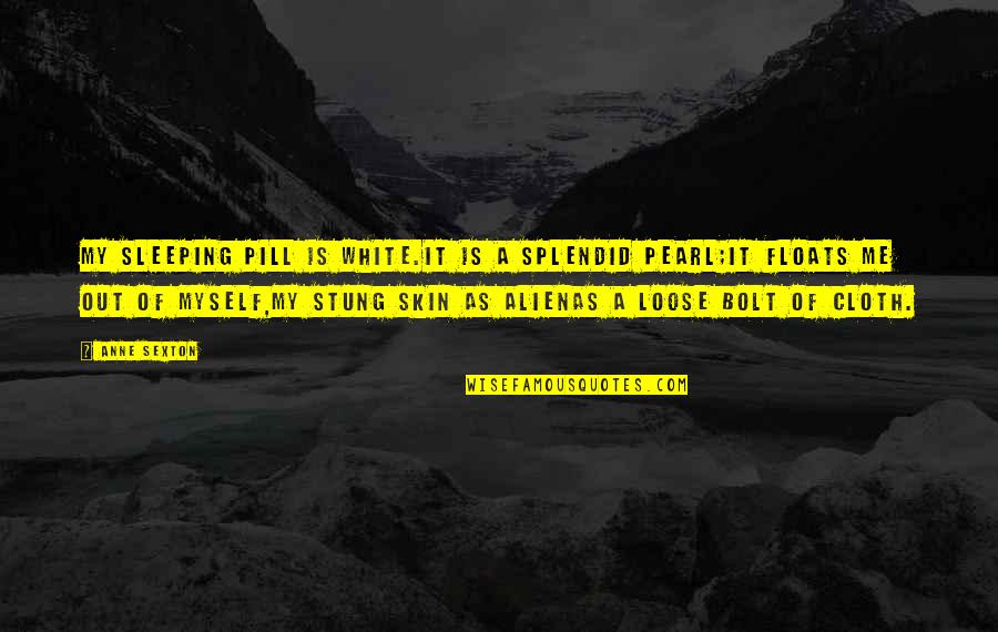 Hartemink Md Quotes By Anne Sexton: My sleeping pill is white.It is a splendid Hartemink Md Quotes By Anne Sexton: My sleeping pill is white.It is a splendid