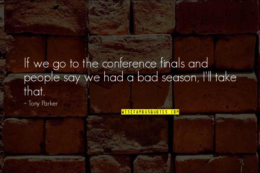 Hartemink Md Quotes By Tony Parker: If we go to the conference finals and