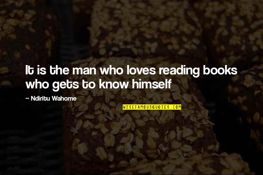 Hartenberg Wine Quotes By Ndiritu Wahome: It is the man who loves reading books Hartenberg Wine Quotes By Ndiritu Wahome: It is the man who loves reading books