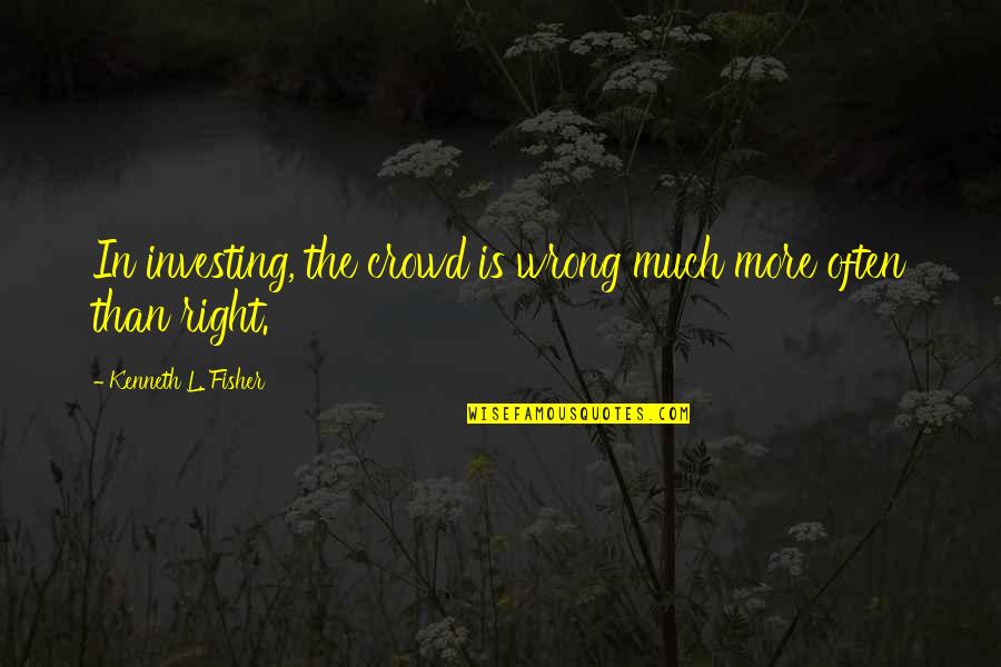 Hartenstein Funeral Cremation Quotes By Kenneth L. Fisher: In investing, the crowd is wrong much more Hartenstein Funeral Cremation Quotes By Kenneth L. Fisher: In investing, the crowd is wrong much more