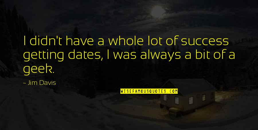 Hartenstine Hit Quotes By Jim Davis: I didn't have a whole lot of success