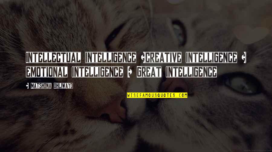 Hartenstine Real Estate Quotes By Matshona Dhliwayo: Intellectual intelligence +creative intelligence + emotional intelligence =