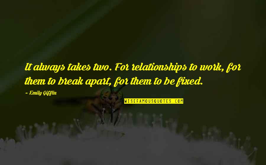 Hartery Barn Quotes By Emily Giffin: It always takes two. For relationships to work, Hartery Barn Quotes By Emily Giffin: It always takes two. For relationships to work,
