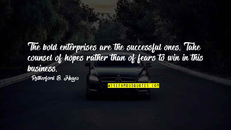 Hartford Ins Quotes By Rutherford B. Hayes: The bold enterprises are the successful ones. Take