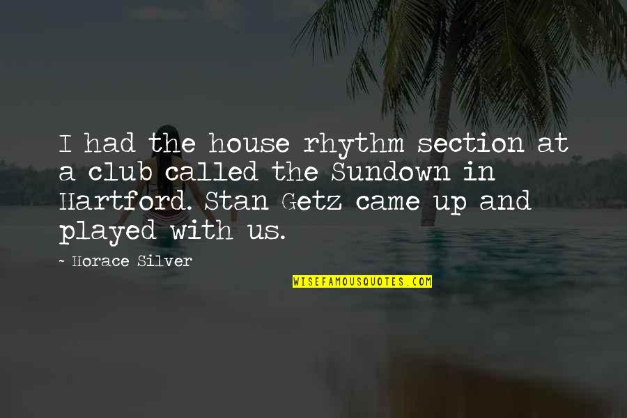 Hartford Quotes By Horace Silver: I had the house rhythm section at a