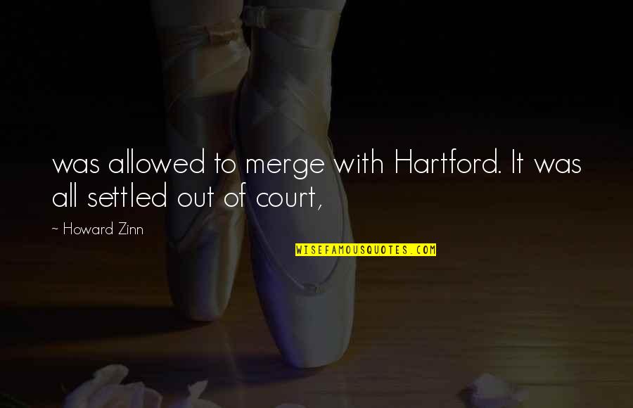 Hartford Quotes By Howard Zinn: was allowed to merge with Hartford. It was