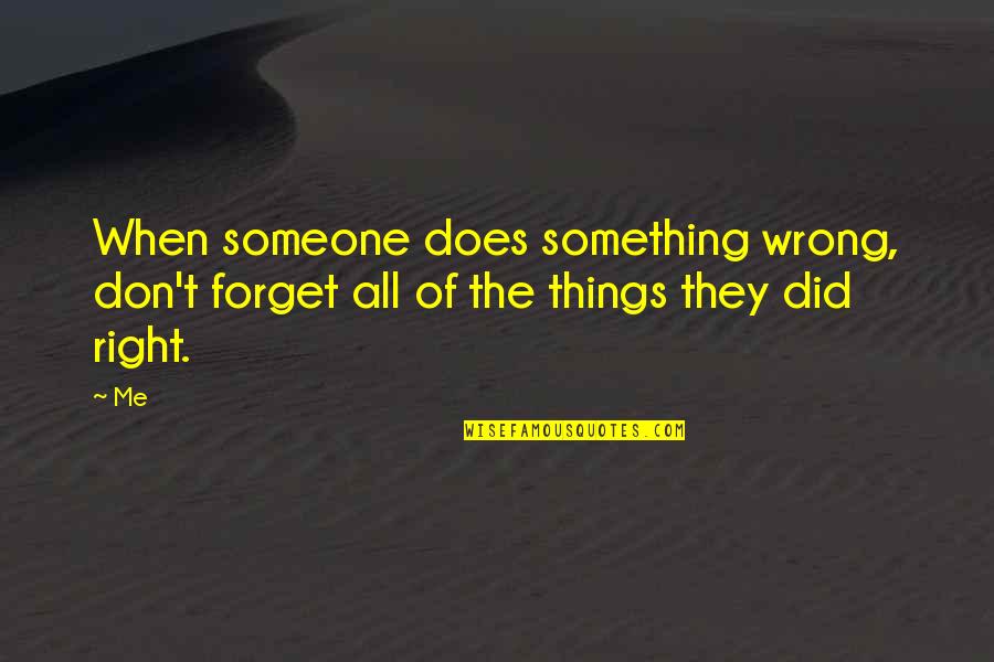 Hartge Quotes By Me: When someone does something wrong, don't forget all