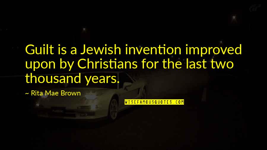 Hartgespan Quotes By Rita Mae Brown: Guilt is a Jewish invention improved upon by Hartgespan Quotes By Rita Mae Brown: Guilt is a Jewish invention improved upon by